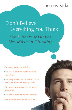 Don’t Believe Everything You Think : The 6 Basic Mistakes We Make in ...