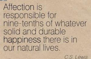 ... whatever solid and durable happiness there is in our lives c s lewis