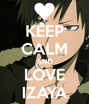 Keep Calm And Love Izaya Carry