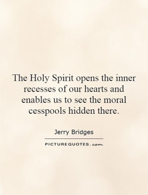 The Holy Spirit opens the inner recesses of our hearts and enables us ...