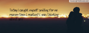 Today I caught myself smiling for no reason, then i realized i was ...