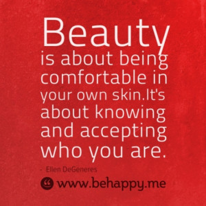 Beauty is about being comfortable in your own skin.It’s about ...