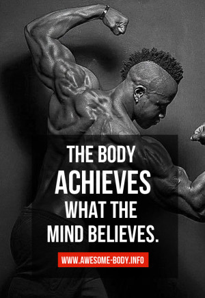 The body achieves what the mind believes | Bodybuidling Quotes