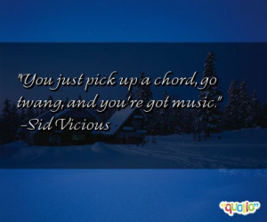 You just pick up a chord, go