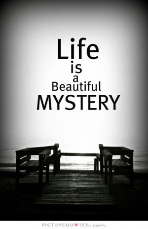 Life Quotes Beautiful Quotes Mystery Quotes