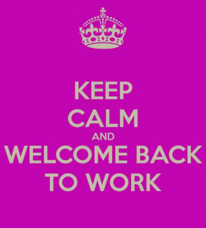 KEEP CALM AND WELCOME BACK TO WORK: Simply Quotes, Welcome Back To ...