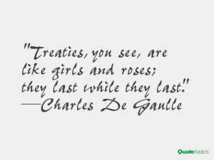 Treaties you see are like girls and roses they last while they last
