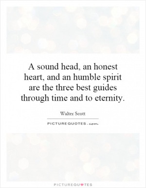 sound head, an honest heart, and an humble spirit are the three best ...