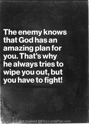 You have to Fight against Satan, Satan knows god has amazing plans for ...