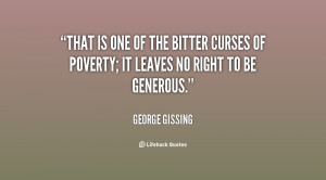That is one of the bitter curses of poverty; it leaves no right to be ...