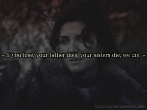 ... Catelyn Stark: “I suppose it does.”Catelyn Stark, from HBO’s