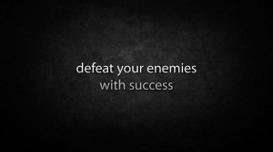 defeat your enemies with success