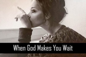When God makes you wait