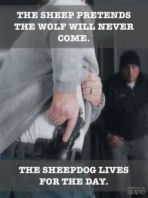 The sheep pretends the wolf will never come. The sheepdog lives for ...