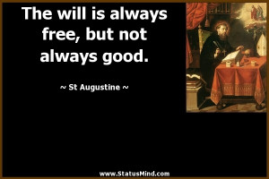 ... free, but not always good. - St Augustine Quotes - StatusMind.com
