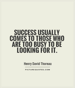 ... comes to those who are too busy to be looking for it Picture Quote #1