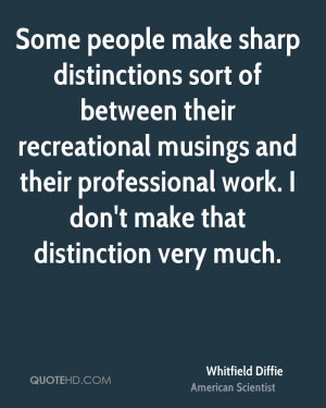 Some people make sharp distinctions sort of between their recreational ...