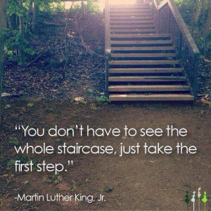 Martin Luther King Jr Quote: You Don't Have To See The Whole Staircase ...