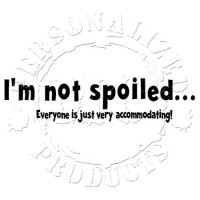not spoiled everyone is just quote i m not spoiled everyone is ...