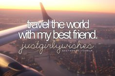 travel the world with my best friend more my best friends buckets ...