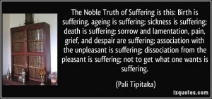 Birth is suffering, ageing is suffering; sickness is suffering; death ...
