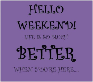 hello weekend quotes
