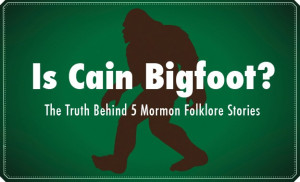 Is Cain Bigfoot? The Truth Behind 5 Mormon Folklore Stories