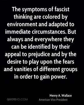 Henry A. Wallace - The symptoms of fascist thinking are colored by ...