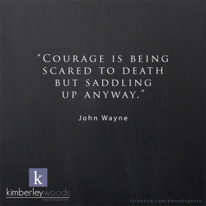 John Wayne Courage Is Being Scared to Death but Saddling Up Anyway