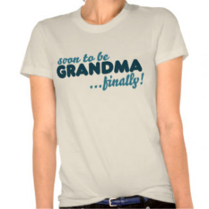 Soon to be Grandma Finally T Shirt