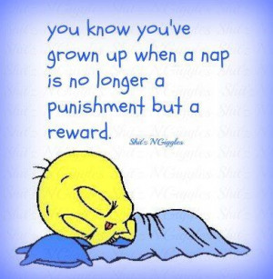 You know you've grown up when a nap is no longer a punishment but a ...