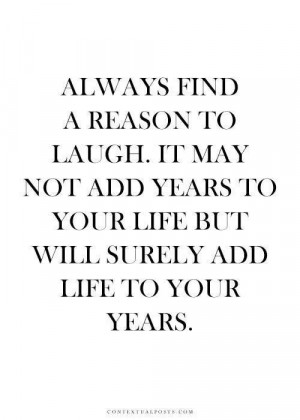 Always find a reason to laugh