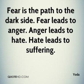 yoda-quote-fear-is-the-path-to-the-dark-side-fear-leads-to-anger-anger ...