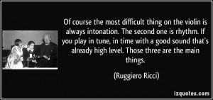 Of course the most difficult thing on the violin is always intonation ...