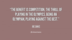 ... in the Olympics, being an Olympian, playing against the best