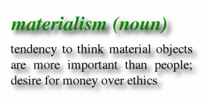 There is a high price to pay for materialism.