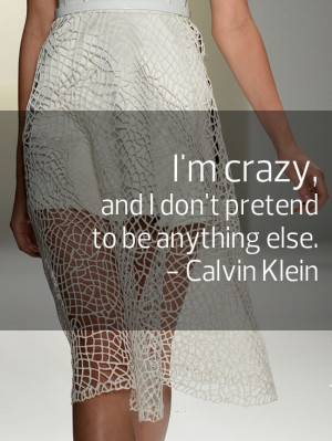 Calvin Klein #quote #crazy