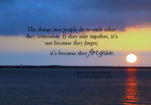 ... together, it’s not because they forget; it’s because they forgive