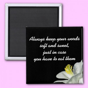 Soft Words Quote Magnet Keep your words soft and sweet