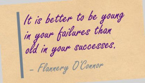 quotespictures.com/it-is-better-to-be-young-in-your-failures-than-old ...