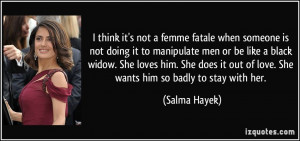 think it's not a femme fatale when someone is not doing it to ...