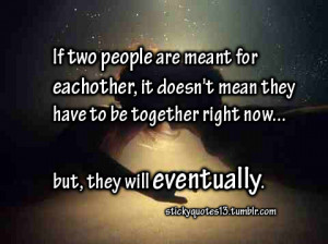 If two people are meant for eachother, it doesn’t mean they have to ...