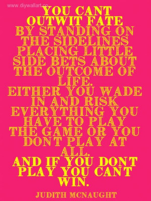... and if you don't play you can't win.” ― Judith McNaught, Paradise
