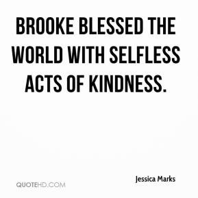 ... Marks - Brooke blessed the world with selfless acts of kindness