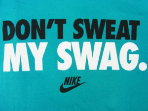 Don't sweat my swag!