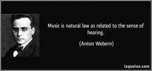 Music is natural law as related to the sense of hearing. - Anton ...
