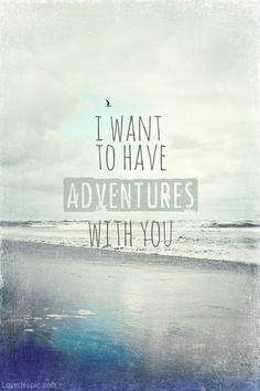 ... have adventures with you quotes photography sky beach ocean water More