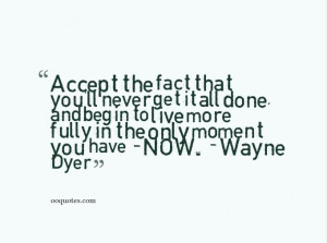 in the only moment you have NOW Wayne Dyer wayne dyer quotes