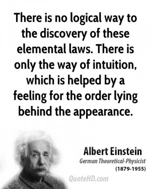 There is no logical way to the discovery of these elemental laws ...