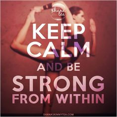 keep calm and be strong from within more keepcalm